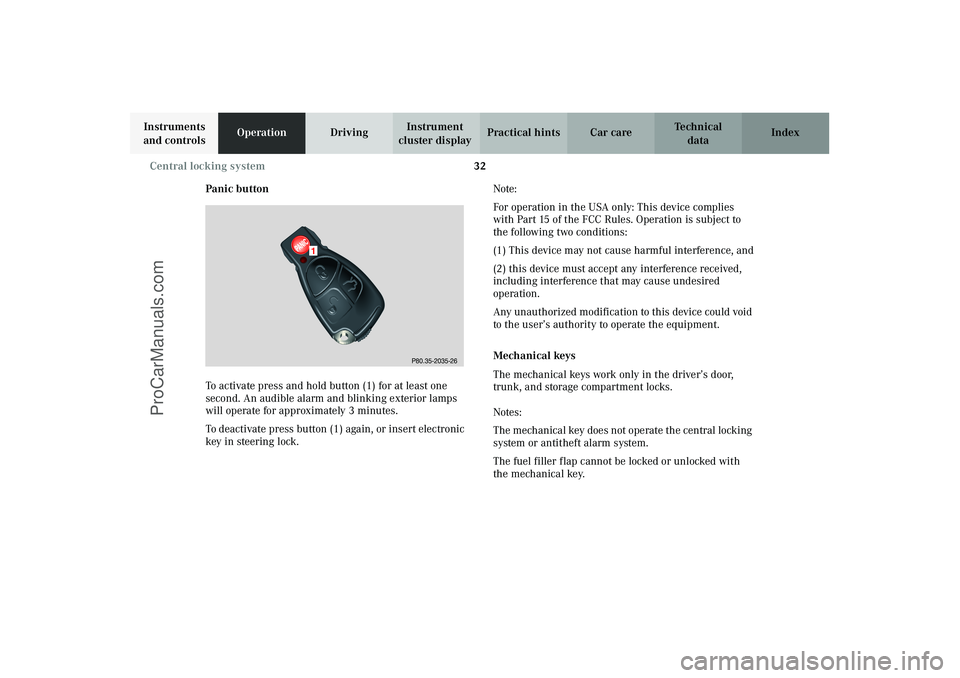 MERCEDES-BENZ CLK-CLASS 2003 Owners Guide 32 Central locking system
Technical
data Instruments
and controlsOperationDrivingInstrument
cluster displayPractical hints Car care Index
Panic button
To activate press and hold button (1) for at le MERCEDES-BENZ CLK-CLASS 2003 Owners Guide 32 Central locking system
Technical
data Instruments
and controlsOperationDrivingInstrument
cluster displayPractical hints Car care Index
Panic button
To activate press and hold button (1) for at le