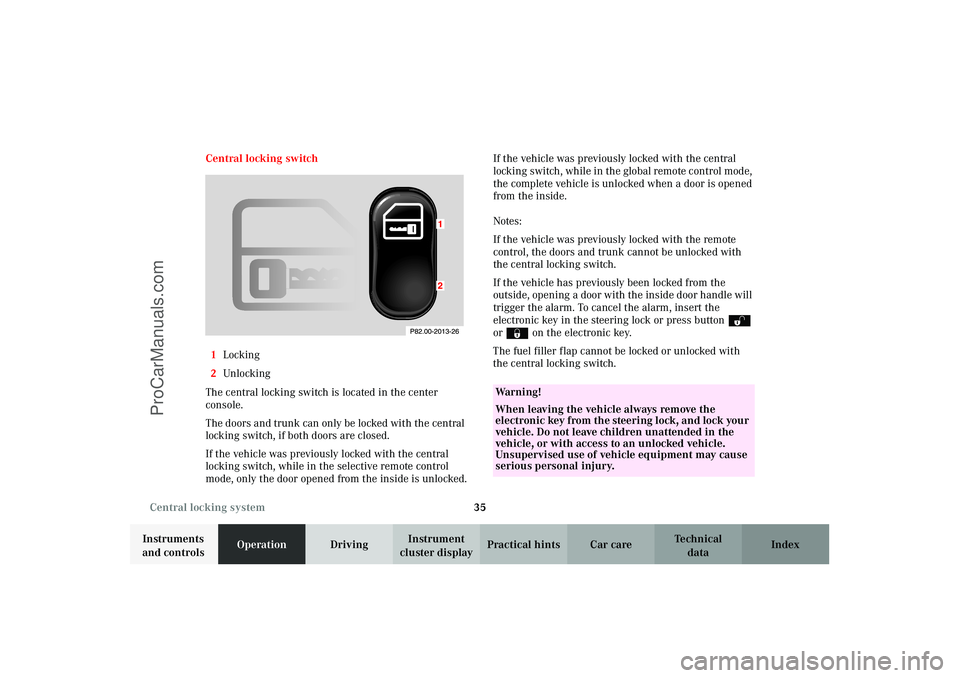 MERCEDES-BENZ CLK-CLASS 2003 Owners Guide 35 Central locking system
Technical
data Instruments
and controlsOperationDrivingInstrument
cluster displayPractical hints Car care Index Central locking switch
1Locking
2Unlocking
The central locki MERCEDES-BENZ CLK-CLASS 2003 Owners Guide 35 Central locking system
Technical
data Instruments
and controlsOperationDrivingInstrument
cluster displayPractical hints Car care Index Central locking switch
1Locking
2Unlocking
The central locki
