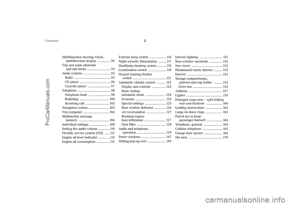 MERCEDES-BENZ CLK-CLASS 2003  Owners Manual 2 Contents 
Multifunction steering wheel, 
multifunction display  ................. 90
Trip and main odometer 
and sub menu  .............................. 94
Audio systems  ..........................