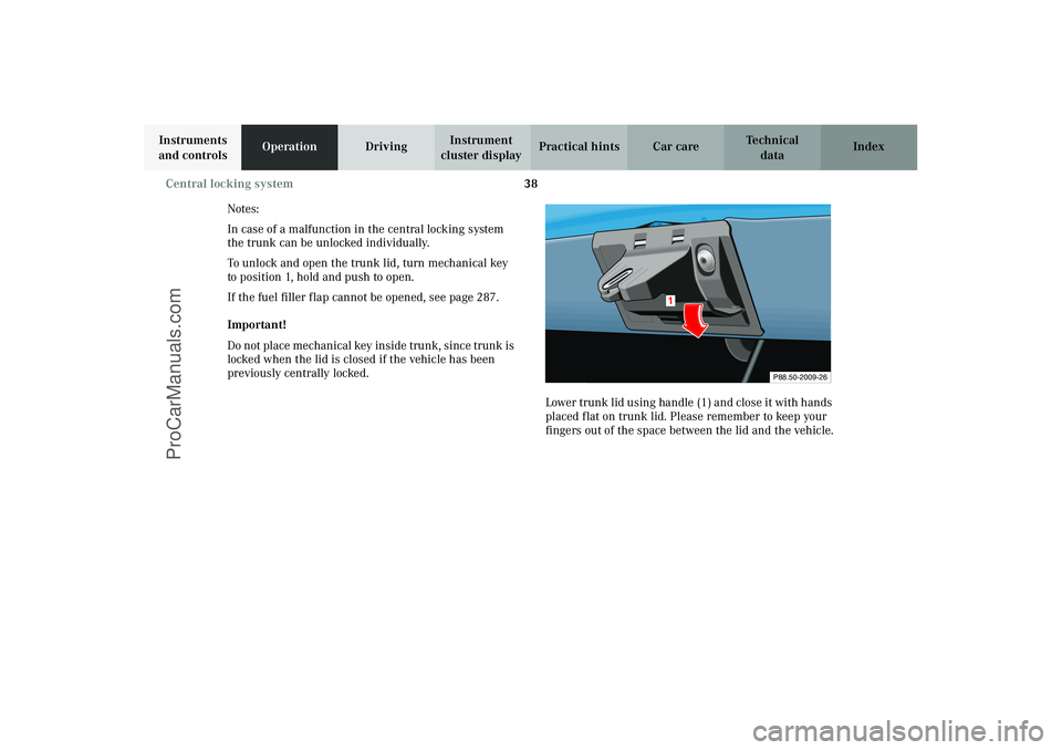 MERCEDES-BENZ CLK-CLASS 2003 Service Manual 38 Central locking system
Technical
data Instruments
and controlsOperationDrivingInstrument
cluster displayPractical hints Car care Index
Notes:
In case of a malfunction in the central locking syste MERCEDES-BENZ CLK-CLASS 2003 Service Manual 38 Central locking system
Technical
data Instruments
and controlsOperationDrivingInstrument
cluster displayPractical hints Car care Index
Notes:
In case of a malfunction in the central locking syste