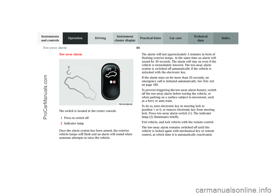 MERCEDES-BENZ CLK-CLASS 2003 Service Manual 44 Tow-away alarm
Technical
data Instruments
and controlsOperationDrivingInstrument
cluster displayPractical hints Car care Index
Tow-away alarm
The switch is located in the center console.
1Press t MERCEDES-BENZ CLK-CLASS 2003 Service Manual 44 Tow-away alarm
Technical
data Instruments
and controlsOperationDrivingInstrument
cluster displayPractical hints Car care Index
Tow-away alarm
The switch is located in the center console.
1Press t