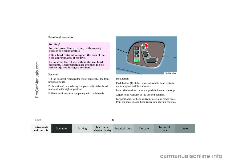 MERCEDES-BENZ CLK-CLASS 2003 Workshop Manual 51 Seats
Technical
data Instruments
and controlsOperationDrivingInstrument
cluster displayPractical hints Car care Index Front head restraints
Removal:
Tilt the backrest rearward for easier removal MERCEDES-BENZ CLK-CLASS 2003 Workshop Manual 51 Seats
Technical
data Instruments
and controlsOperationDrivingInstrument
cluster displayPractical hints Car care Index Front head restraints
Removal:
Tilt the backrest rearward for easier removal