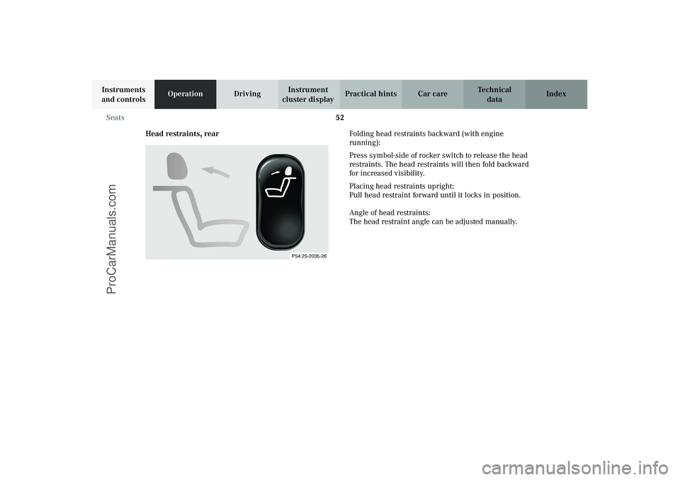 MERCEDES-BENZ CLK-CLASS 2003 Workshop Manual 52 Seats
Technical
data Instruments
and controlsOperationDrivingInstrument
cluster displayPractical hints Car care Index
Head restraints, rearFolding head restraints backward (with engine
running): MERCEDES-BENZ CLK-CLASS 2003 Workshop Manual 52 Seats
Technical
data Instruments
and controlsOperationDrivingInstrument
cluster displayPractical hints Car care Index
Head restraints, rearFolding head restraints backward (with engine
running):