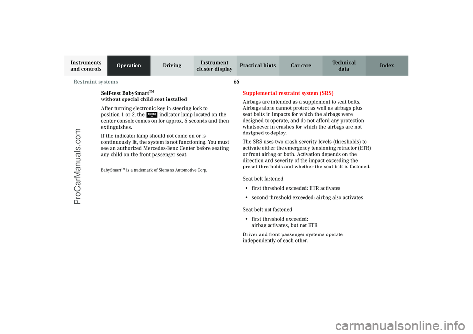MERCEDES-BENZ CLK-CLASS 2003 Repair Manual 66 Restraint systems
Technical
data Instruments
and controlsOperationDrivingInstrument
cluster displayPractical hints Car care Index
Self-test BabySmart
TM
without special child seat installed
Afte MERCEDES-BENZ CLK-CLASS 2003 Repair Manual 66 Restraint systems
Technical
data Instruments
and controlsOperationDrivingInstrument
cluster displayPractical hints Car care Index
Self-test BabySmart
TM
without special child seat installed
Afte