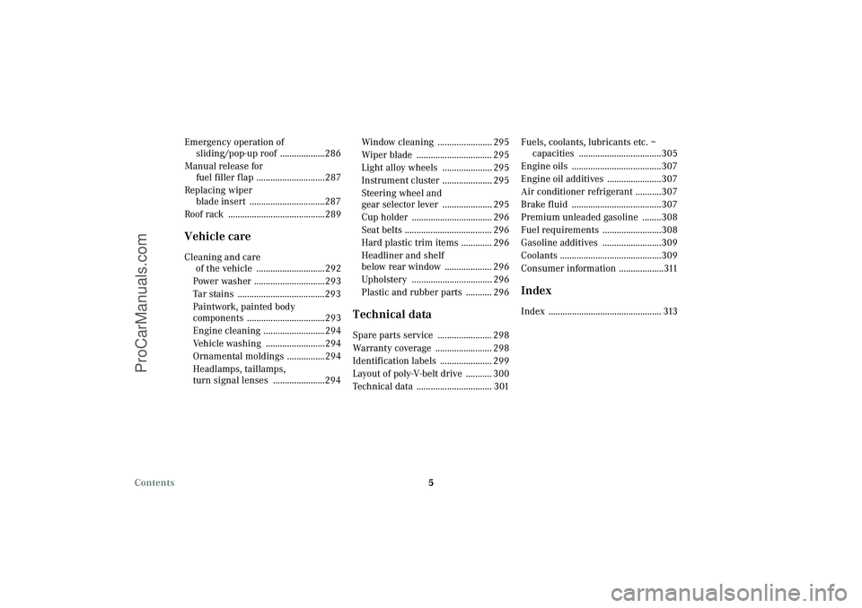 MERCEDES-BENZ CLK-CLASS 2003  Owners Manual 5 Contents Emergency operation of 
sliding/pop-up roof  ...................286
Manual release for 
fuel filler flap .............................287
Replacing wiper 
blade insert  ....................