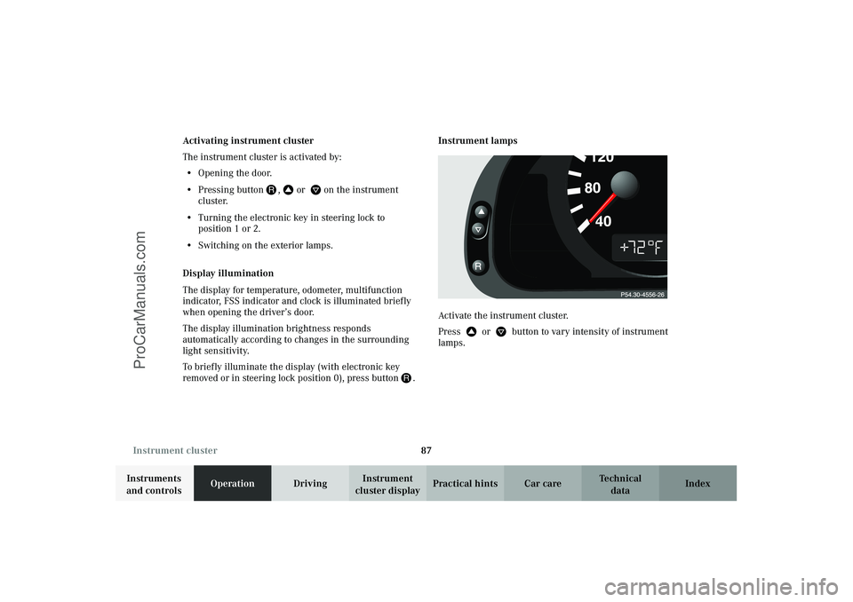 MERCEDES-BENZ CLK-CLASS 2003 Manual Online 87 Instrument cluster
Technical
data Instruments
and controlsOperationDrivingInstrument
cluster displayPractical hints Car care Index Activating instrument cluster
The instrument cluster is activate MERCEDES-BENZ CLK-CLASS 2003 Manual Online 87 Instrument cluster
Technical
data Instruments
and controlsOperationDrivingInstrument
cluster displayPractical hints Car care Index Activating instrument cluster
The instrument cluster is activate