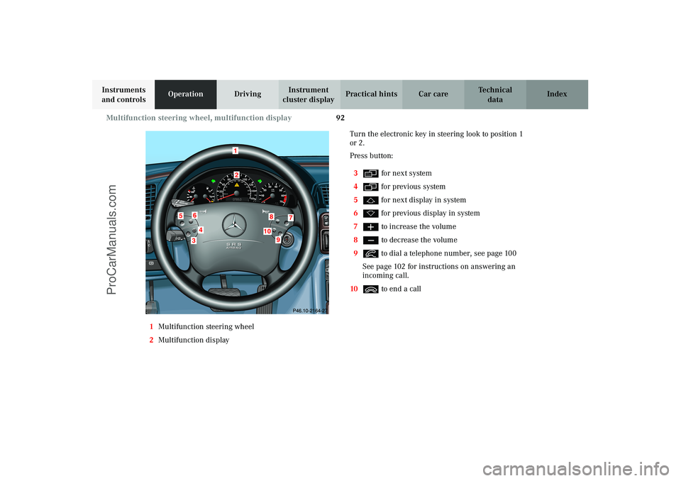 MERCEDES-BENZ CLK-CLASS 2003 Owners Manual 92 Multifunction steering wheel, multifunction display
Technical
data Instruments
and controlsOperationDrivingInstrument
cluster displayPractical hints Car care Index
1Multifunction steering wheel
2 MERCEDES-BENZ CLK-CLASS 2003 Owners Manual 92 Multifunction steering wheel, multifunction display
Technical
data Instruments
and controlsOperationDrivingInstrument
cluster displayPractical hints Car care Index
1Multifunction steering wheel
2