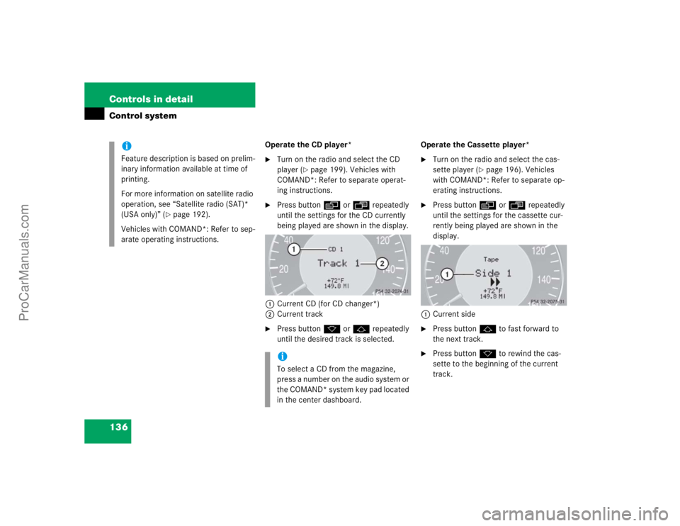 MERCEDES-BENZ CLK-CLASS 2004  Owners Manual 136 Controls in detailControl system
Operate the CD player*
Turn on the radio and select the CD 
player (
page 199). Vehicles with 
COMAND*: Refer to separate operat-
ing instructions.

Press butto