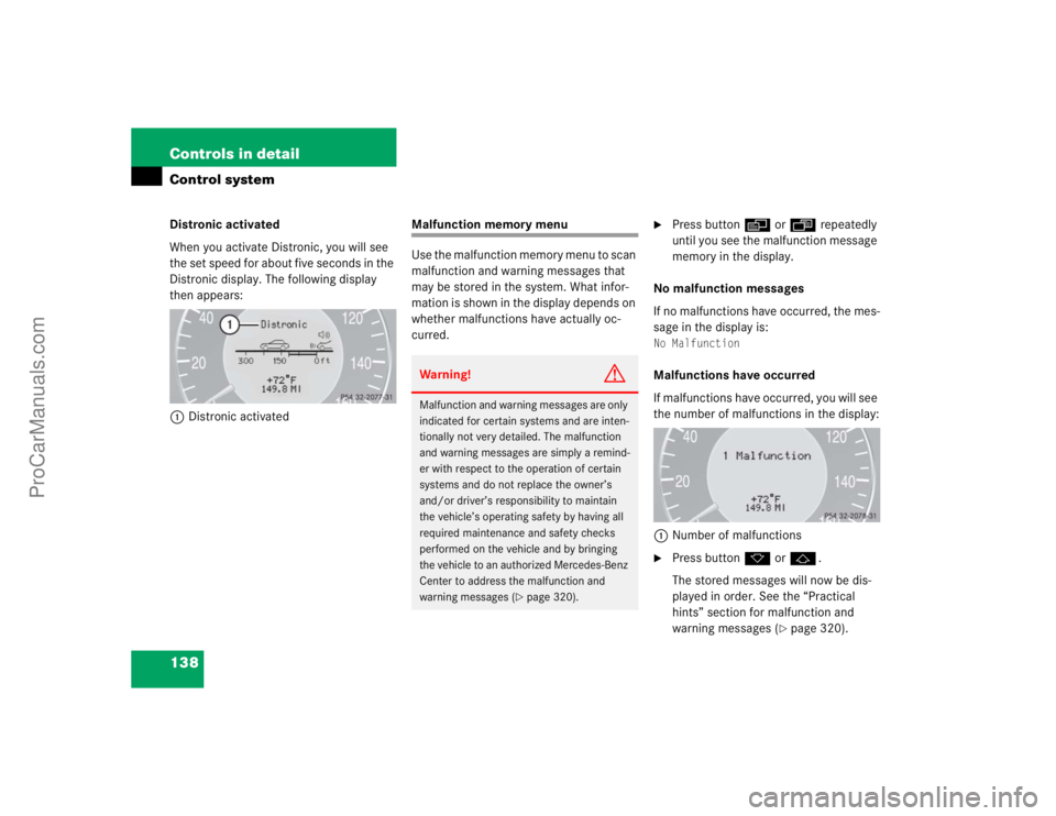 MERCEDES-BENZ CLK-CLASS 2004  Owners Manual 138 Controls in detailControl systemDistronic activated
When you activate Distronic, you will see 
the set speed for about five seconds in the 
Distronic display. The following display 
then appears:
