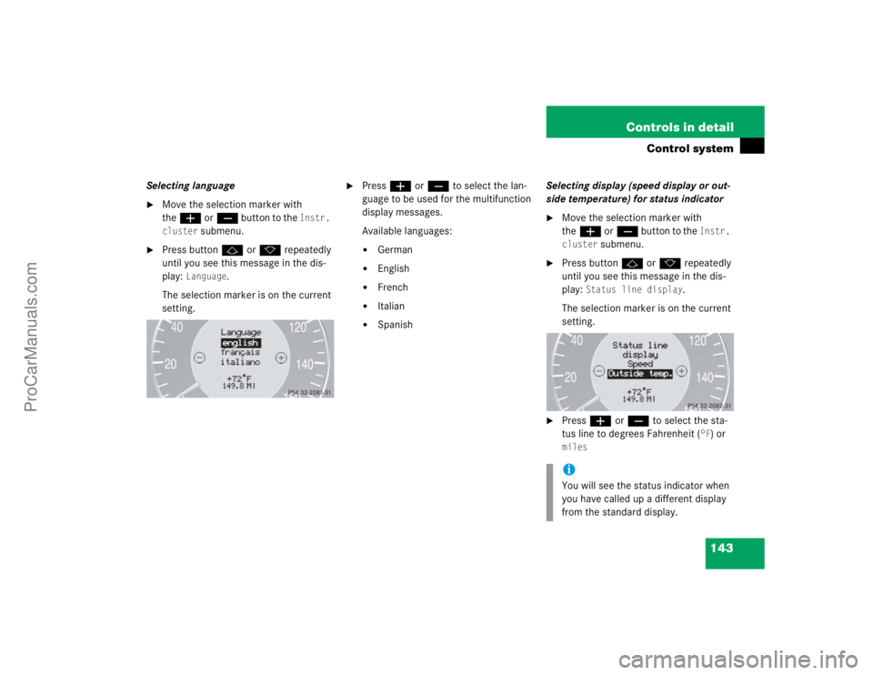 MERCEDES-BENZ CLK-CLASS 2004  Owners Manual 143 Controls in detail
Control system
Selecting language
Move the selection marker with 
theæ orç button to the 
Instr. 
cluster
 submenu.

Press buttonj ork repeatedly 
until you see this message