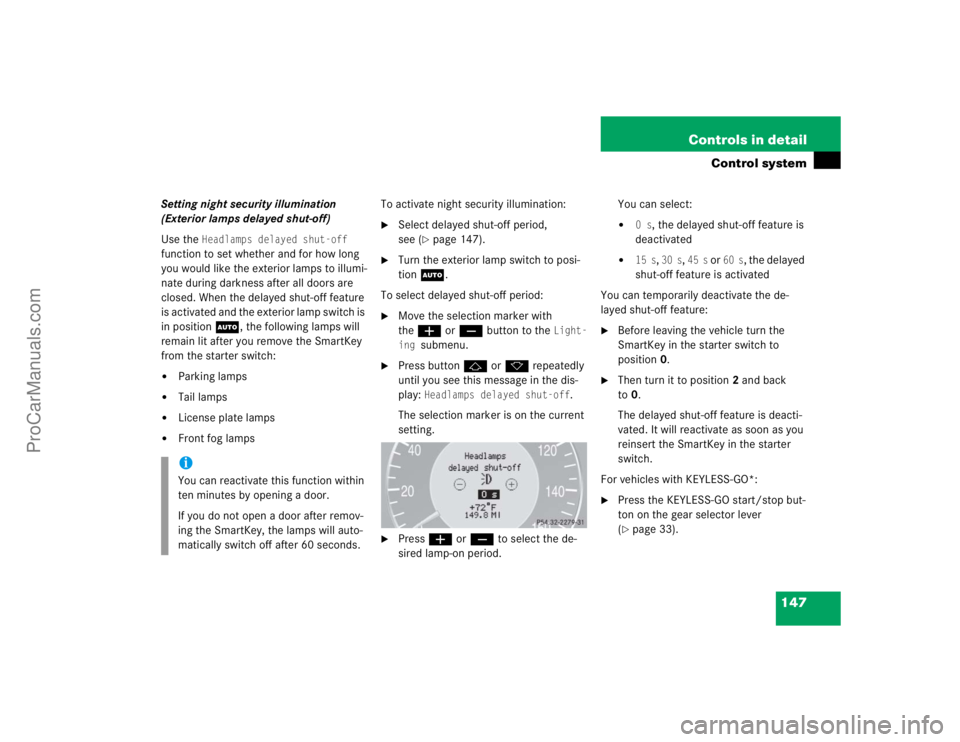 MERCEDES-BENZ CLK-CLASS 2004  Owners Manual 147 Controls in detail
Control system
Setting night security illumination 
(Exterior lamps delayed shut-off)
Use the 
Headlamps delayed shut-off
 
function to set whether and for how long 
you would l