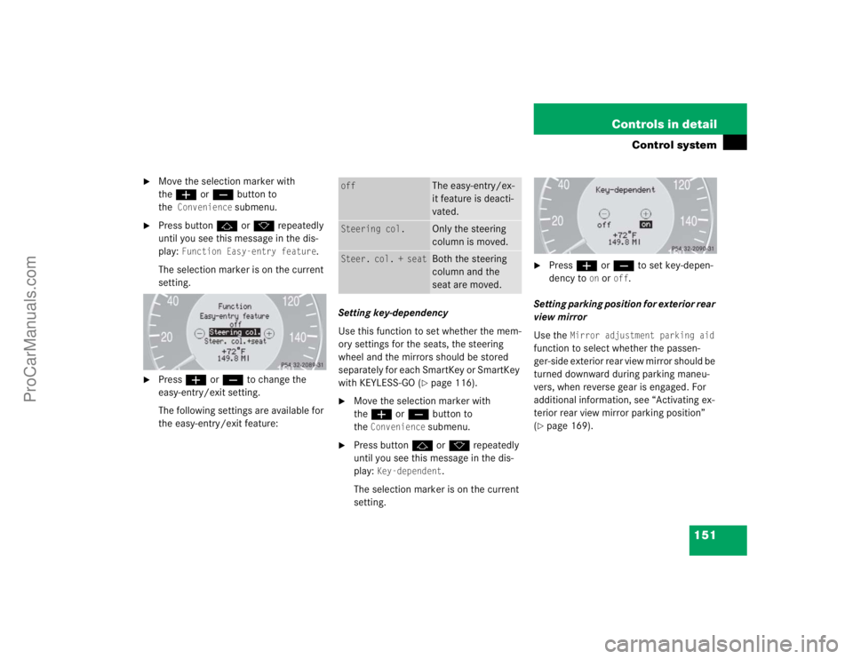 MERCEDES-BENZ CLK-CLASS 2004  Owners Manual 151 Controls in detail
Control system

Move the selection marker with 
theæ orç button to 
the
Convenience
 submenu.

Press buttonj ork repeatedly 
until you see this message in the dis-
play: 
Fu