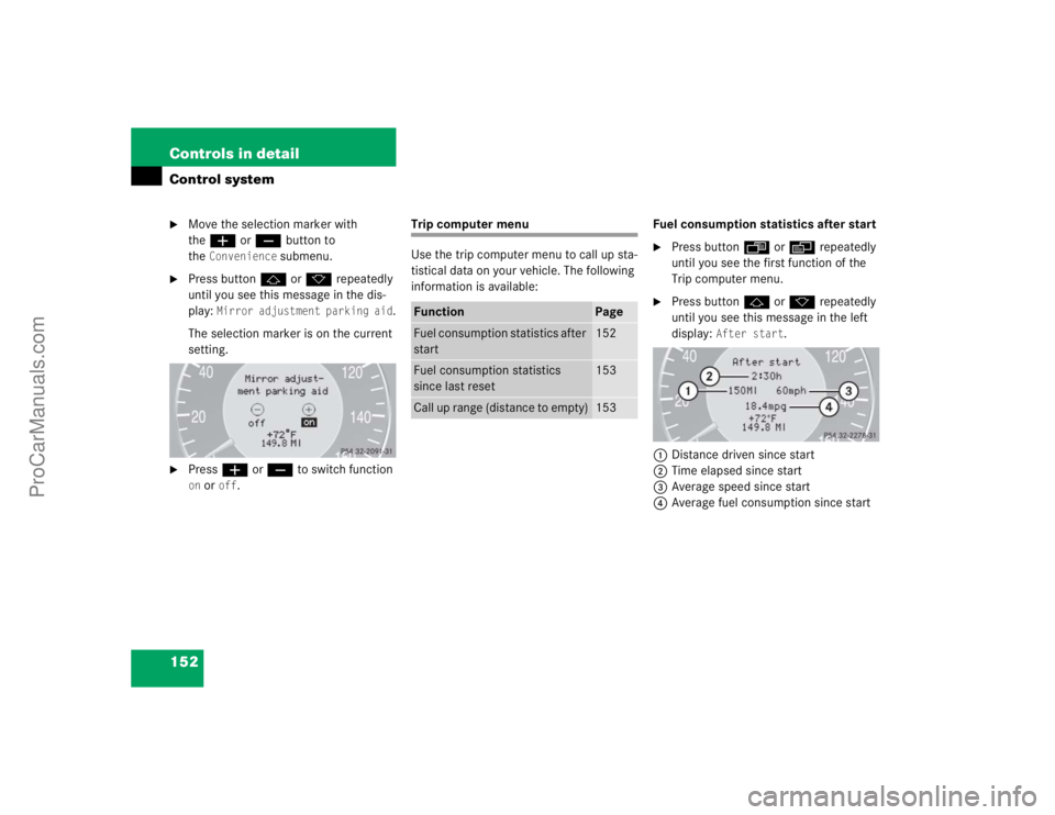 MERCEDES-BENZ CLK-CLASS 2004  Owners Manual 152 Controls in detailControl system
Move the selection marker with 
theæ orç button to 
the
Convenience
 submenu.

Press buttonj ork repeatedly 
until you see this message in the dis-
play: 
Mirr