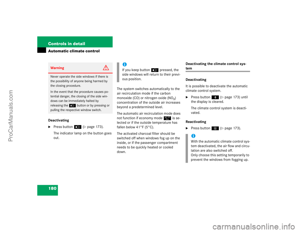 MERCEDES-BENZ CLK-CLASS 2004  Owners Manual 180 Controls in detailAutomatic climate controlDeactivating
Press buttone (
page 173).
The indicator lamp on the button goes 
out.The system switches automatically to the 
air recirculation mode if 