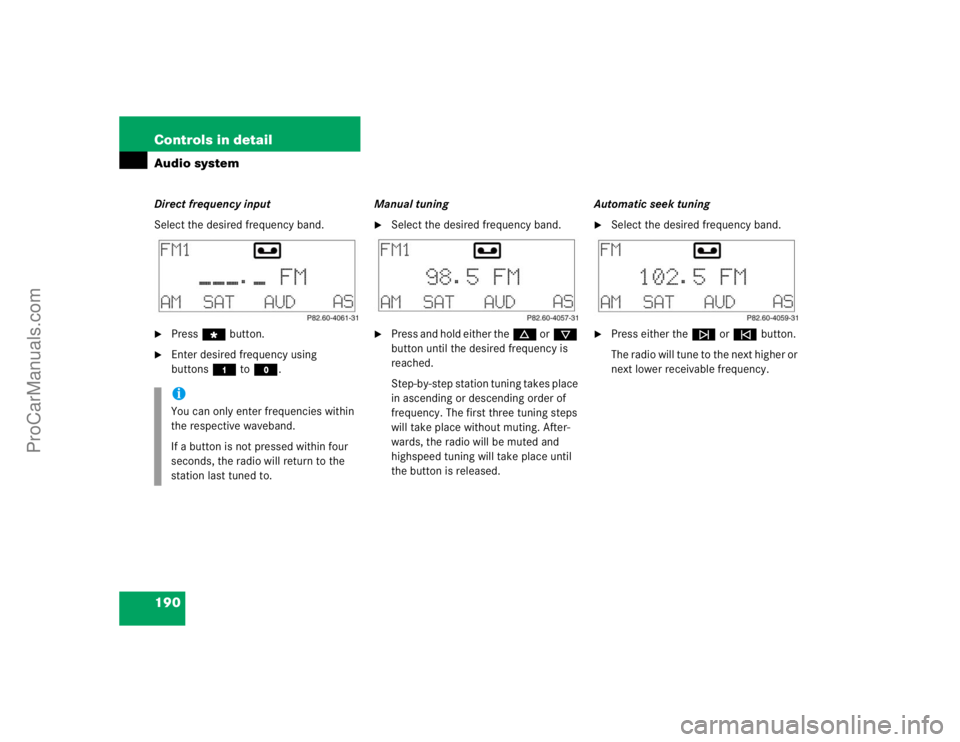 MERCEDES-BENZ CLK-CLASS 2004  Owners Manual 190 Controls in detailAudio systemDirect frequency input
Select the desired frequency band.
Press“ button.

Enter desired frequency using 
buttons4 toM.Manual tuning

Select the desired frequency