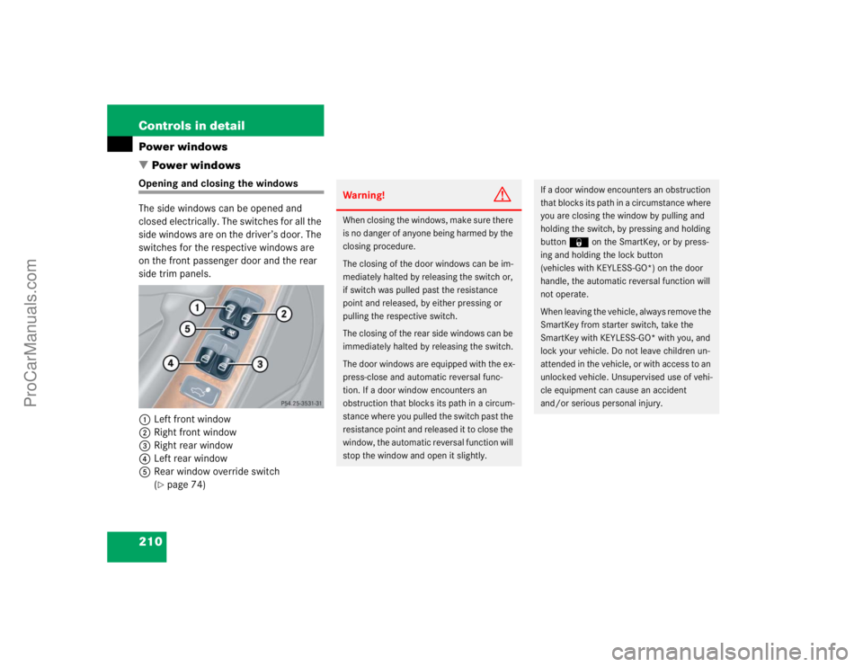 MERCEDES-BENZ CLK-CLASS 2004  Owners Manual 210 Controls in detailPower windows
Power windowsOpening and closing the windows
The side windows can be opened and 
closed electrically. The switches for all the 
side windows are on the driver’s 