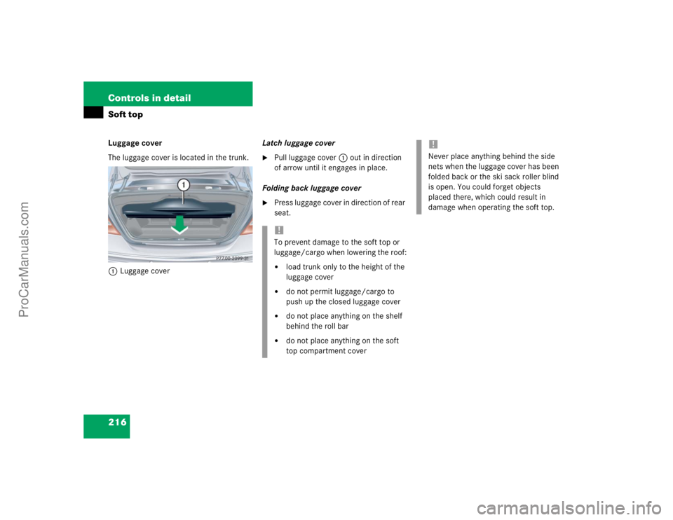 MERCEDES-BENZ CLK-CLASS 2004  Owners Manual 216 Controls in detailSoft topLuggage cover
The luggage cover is located in the trunk.
1Luggage coverLatch luggage cover

Pull luggage cover1 out in direction 
of arrow until it engages in place.
Fol