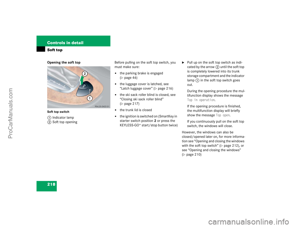 MERCEDES-BENZ CLK-CLASS 2004  Owners Manual 218 Controls in detailSoft topOpening the soft topSoft top switch1Indicator lamp
2Soft top openingBefore pulling on the soft top switch, you 
must make sure:

the parking brake is engaged 
(page 46)