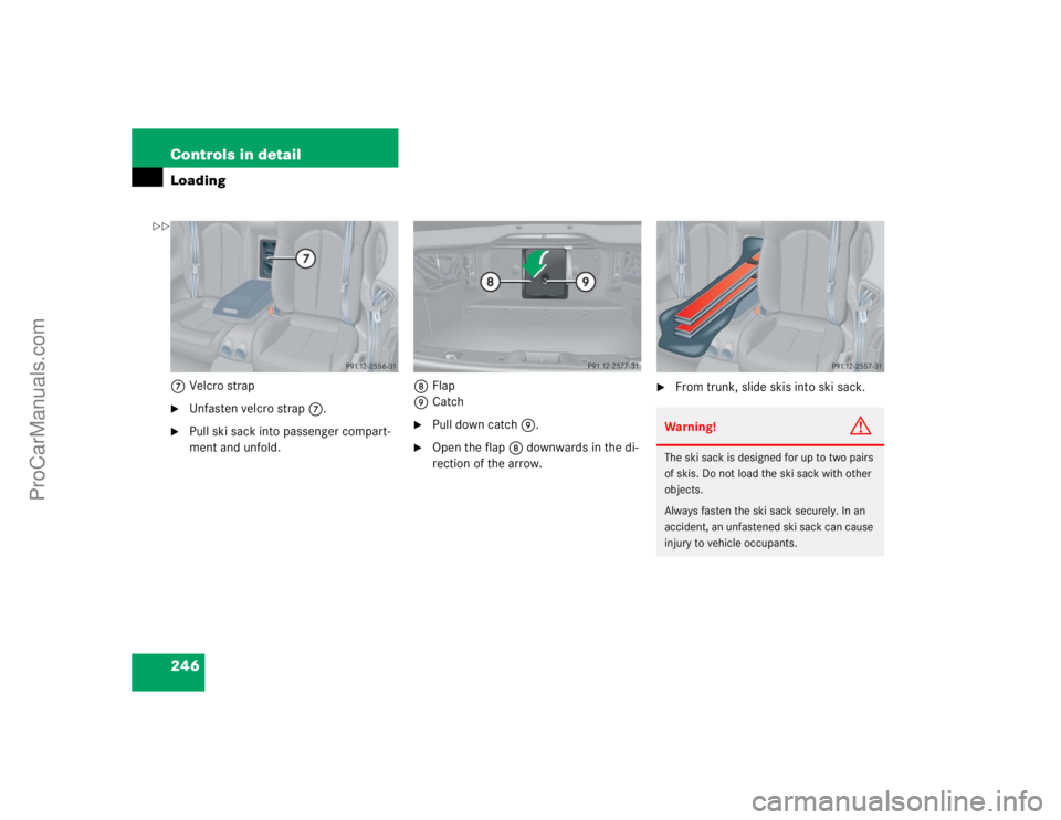 MERCEDES-BENZ CLK-CLASS 2004  Owners Manual 246 Controls in detailLoading7Velcro strap
Unfasten velcro strap7.

Pull ski sack into passenger compart-
ment and unfold.8Flap
9Catch

Pull down catch9.

Open the flap8 downwards in the di-
recti