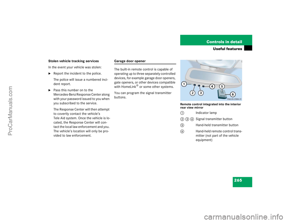 MERCEDES-BENZ CLK-CLASS 2004  Owners Manual 265 Controls in detail
Useful features
Stolen vehicle tracking services
In the event your vehicle was stolen:
Report the incident to the police.
The police will issue a numbered inci-
dent report.

