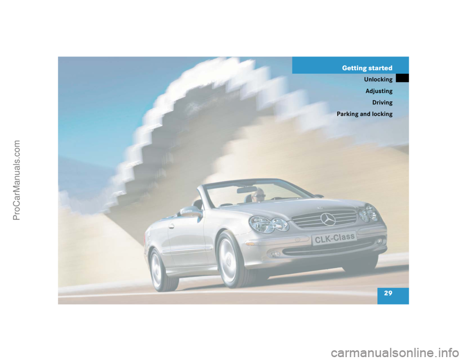 MERCEDES-BENZ CLK-CLASS 2004 Owners Manual 29 Getting started
Unlocking
Adjusting
Driving
Parking and locking
ProCarManuals.com 