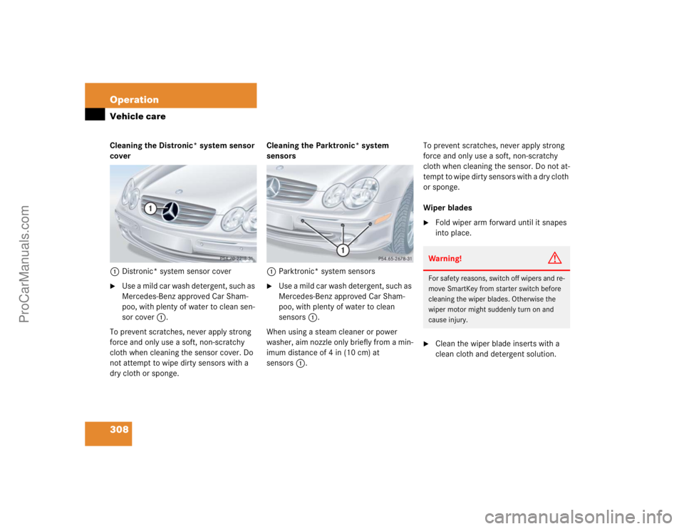 MERCEDES-BENZ CLK-CLASS 2004  Owners Manual 308 OperationVehicle careCleaning the Distronic* system sensor 
cover
1Distronic* system sensor cover
Use a mild car wash detergent, such as 
Mercedes-Benz approved Car Sham-
poo, with plenty of wate