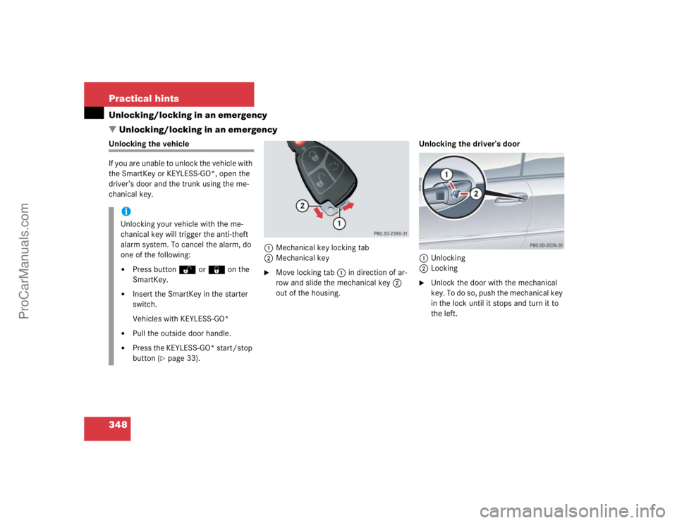 MERCEDES-BENZ CLK-CLASS 2004  Owners Manual 348 Practical hintsUnlocking/locking in an emergency
Unlocking/locking in an emergencyUnlocking the vehicle
If you are unable to unlock the vehicle with 
the SmartKey or KEYLESS-GO*, open the 
driver