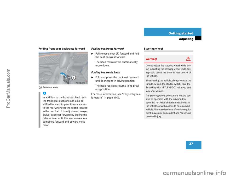 MERCEDES-BENZ CLK-CLASS 2004 Owners Guide 37 Getting started
Adjusting
Folding front seat backrests forward
1Release leverFolding backrests forward

Pull release lever1 forward and fold 
the seat backrest forward.
The head restraint will aut