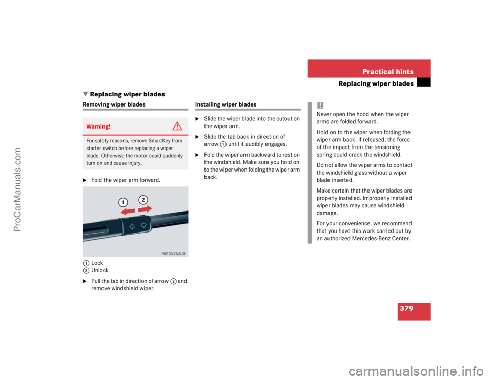 MERCEDES-BENZ CLK-CLASS 2004  Owners Manual 379 Practical hints
Replacing wiper blades
Replacing wiper blades
Removing wiper blades
Fold the wiper arm forward.
1Lock
2Unlock

Pull the tab in direction of arrow2 and 
remove windshield wiper.
