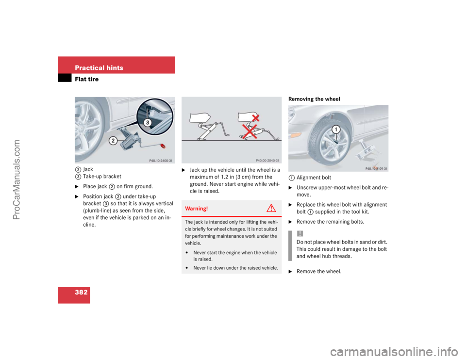 MERCEDES-BENZ CLK-CLASS 2004  Owners Manual 382 Practical hintsFlat tire2Jack
3Take-up bracket
Place jack 2 on firm ground.

Position jack2 under take-up 
bracket3 so that it is always vertical 
(plumb-line) as seen from the side, 
even if th