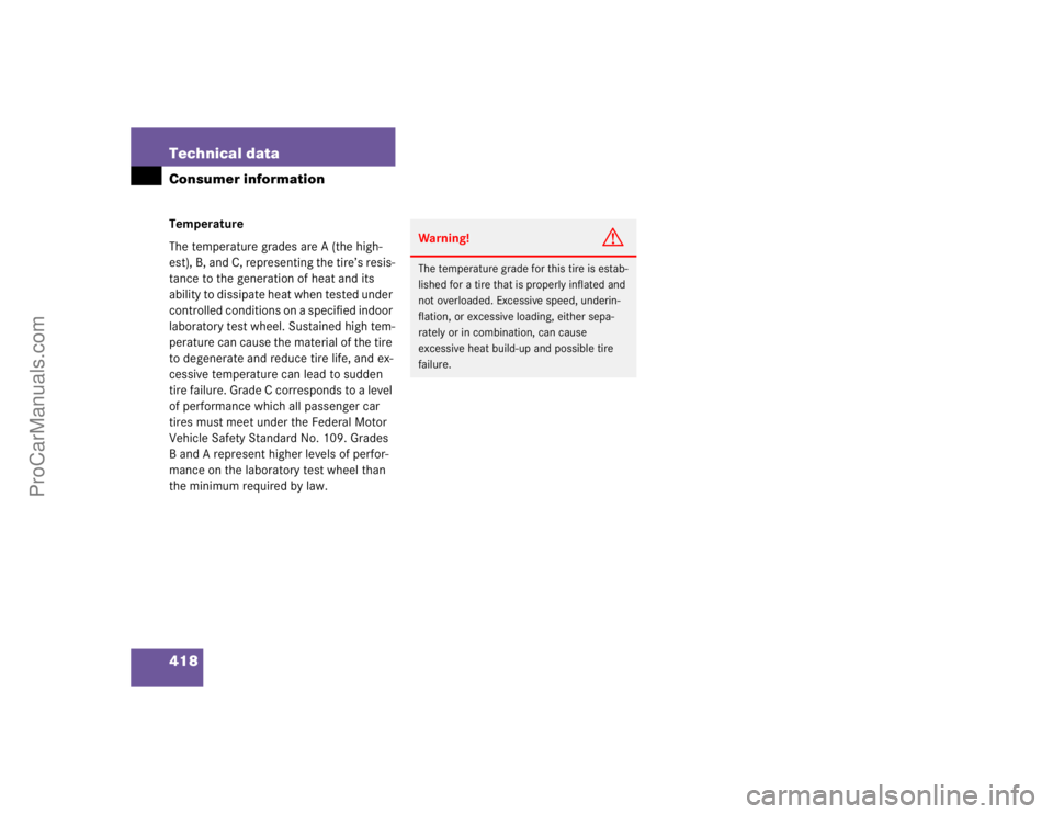 MERCEDES-BENZ CLK-CLASS 2004  Owners Manual 418 Technical dataConsumer informationTemperature
The temperature grades are A (the high-
est), B, and C, representing the tire’s resis-
tance to the generation of heat and its 
ability to dissipate