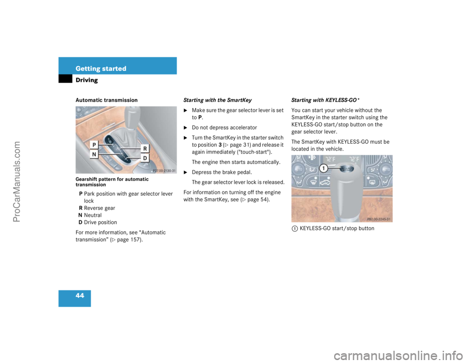 MERCEDES-BENZ CLK-CLASS 2004 Service Manual 44 Getting startedDrivingAutomatic transmissionGearshift pattern for automatic 
transmissionPPark position with gear selector lever 
lock
RReverse gear
NNeutral
DDrive position
For more information, s