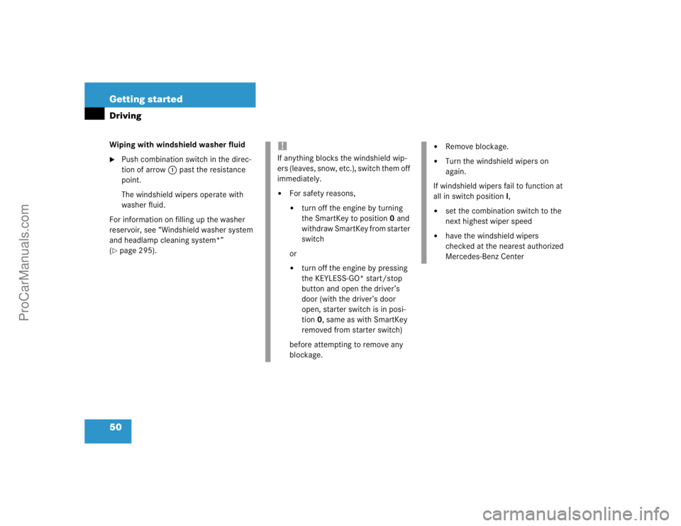 MERCEDES-BENZ CLK-CLASS 2004 Service Manual 50 Getting startedDrivingWiping with windshield washer fluid
Push combination switch in the direc-
tion of arrow1 past the resistance 
point.
The windshield wipers operate with 
washer fluid.
For inf