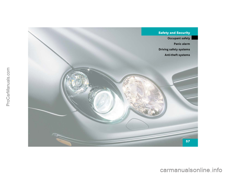 MERCEDES-BENZ CLK-CLASS 2004 Workshop Manual 57 Safety and Security
Occupant safety
Panic alarm
Driving safety systems
Anti-theft systems
ProCarManuals.com 
