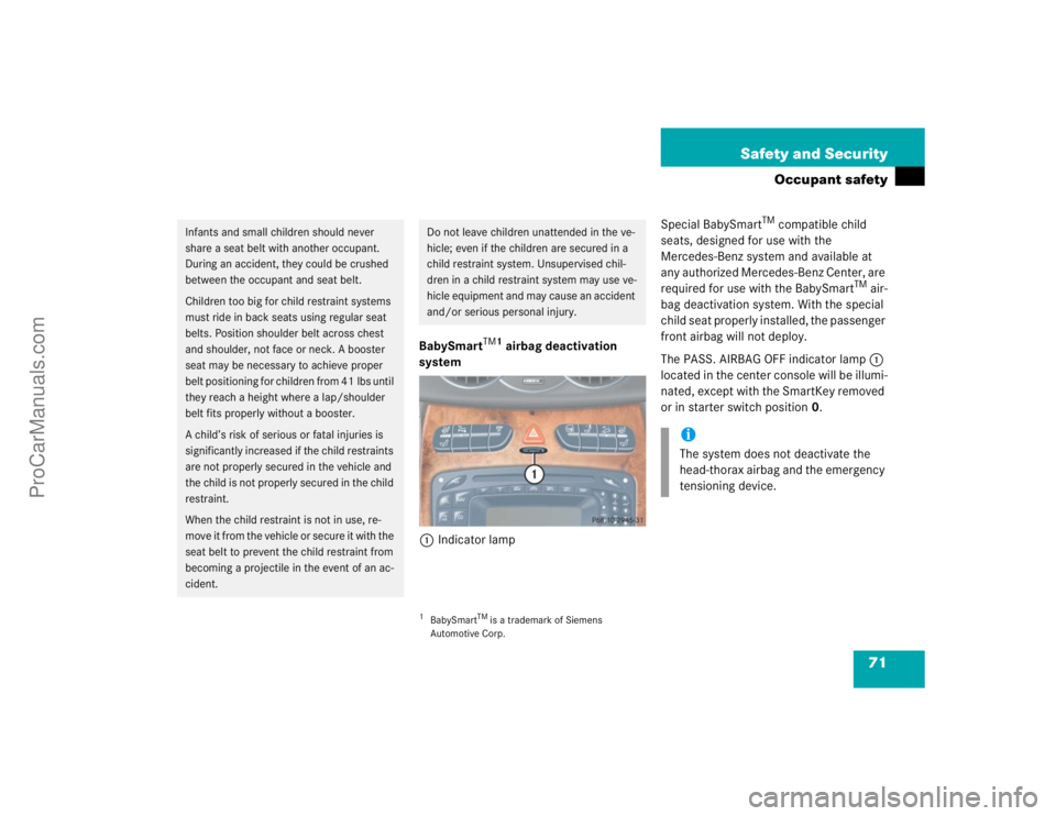 MERCEDES-BENZ CLK-CLASS 2004 Manual PDF 71 Safety and Security
Occupant safety
BabySmart
TM1
 airbag deactivation 
system
1Indicator lampSpecial BabySmart
TM compatible child 
seats, designed for use with the 
Mercedes-Benz system and avail