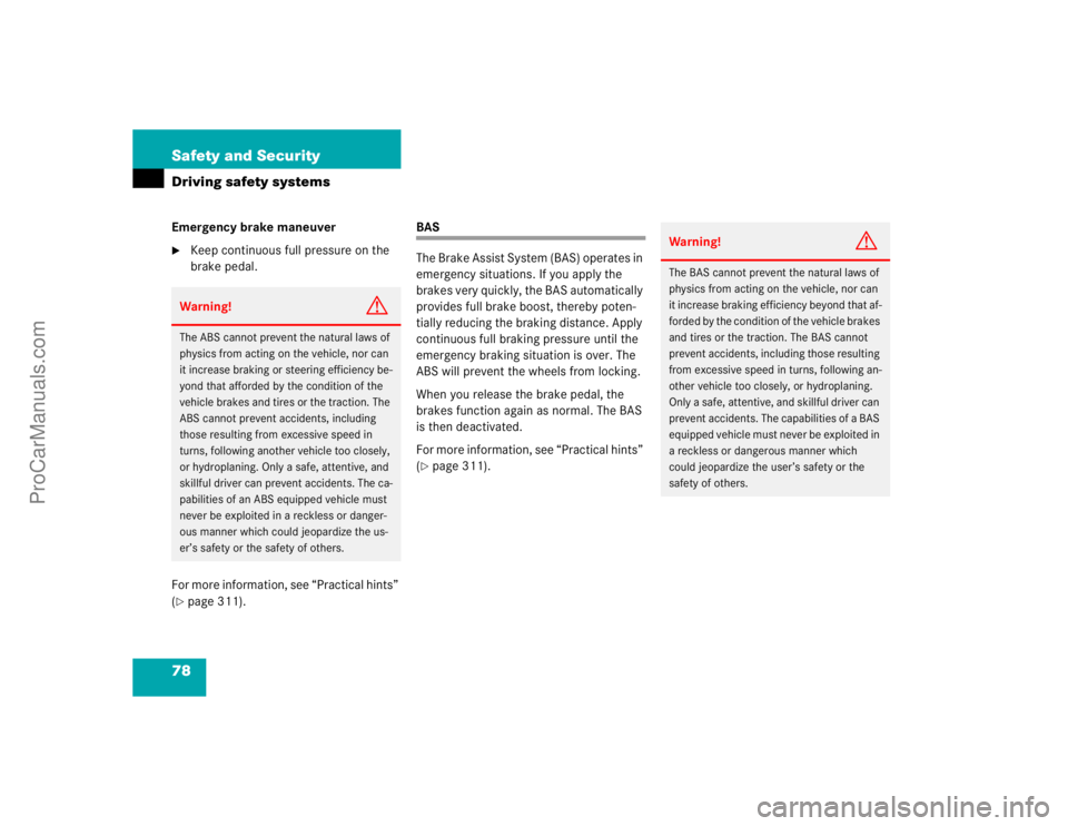 MERCEDES-BENZ CLK-CLASS 2004 Manual PDF 78 Safety and SecurityDriving safety systemsEmergency brake maneuver
Keep continuous full pressure on the 
brake pedal.
For more information, see “Practical hints” 
(
page 311).
BAS
The Brake As