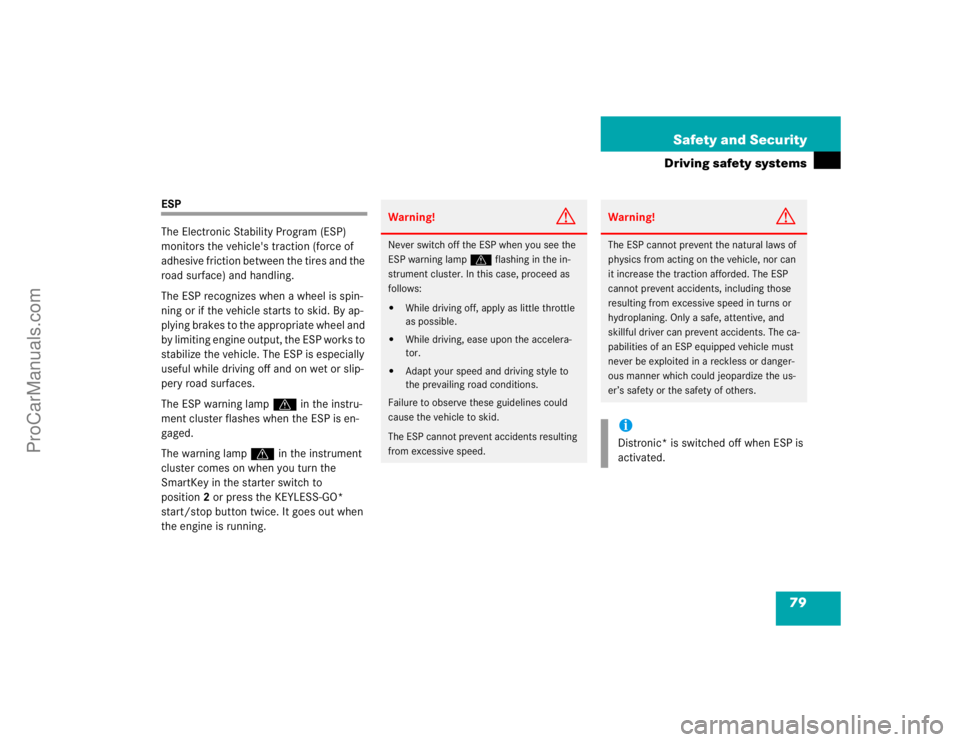 MERCEDES-BENZ CLK-CLASS 2004 Manual PDF 79 Safety and Security
Driving safety systems
ESP
The Electronic Stability Program (ESP) 
monitors the vehicle's traction (force of 
adhesive friction between the tires and the 
road surface) and 