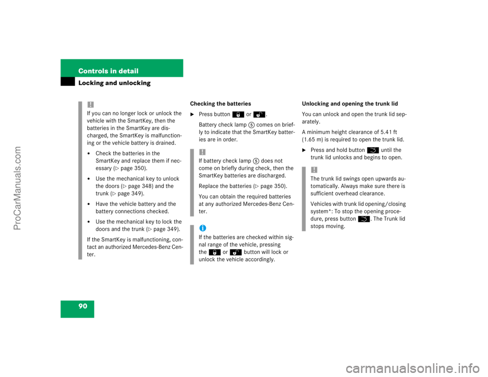 MERCEDES-BENZ CLK-CLASS 2004 Manual Online 90 Controls in detailLocking and unlocking
Checking the batteries
Press button‹ orŒ.
Battery check lamp5 comes on brief-
ly to indicate that the SmartKey batter-
ies are in order.Unlocking and ope