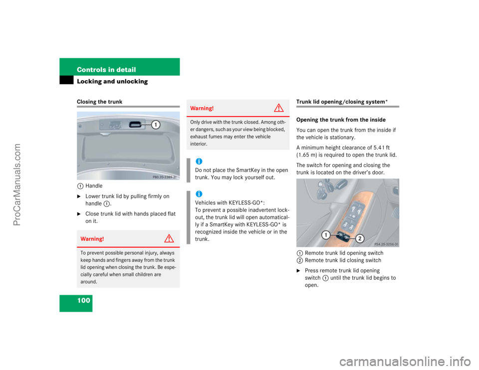 MERCEDES-BENZ CLK-CLASS 2004  Owners Manual 100 Controls in detailLocking and unlockingClosing the trunk
1Handle
Lower trunk lid by pulling firmly on 
handle1.

Close trunk lid with hands placed flat 
on it.
Trunk lid opening/closing system*
