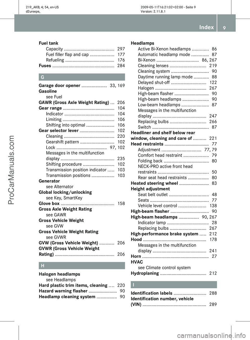 MERCEDES-BENZ CLS-CLASS 2011 User Guide Fuel tank 
Capacity  ........................................ 297
Fuel filler flap and cap ................... 177
Refueling ........................................ 176
Fuses  .......................