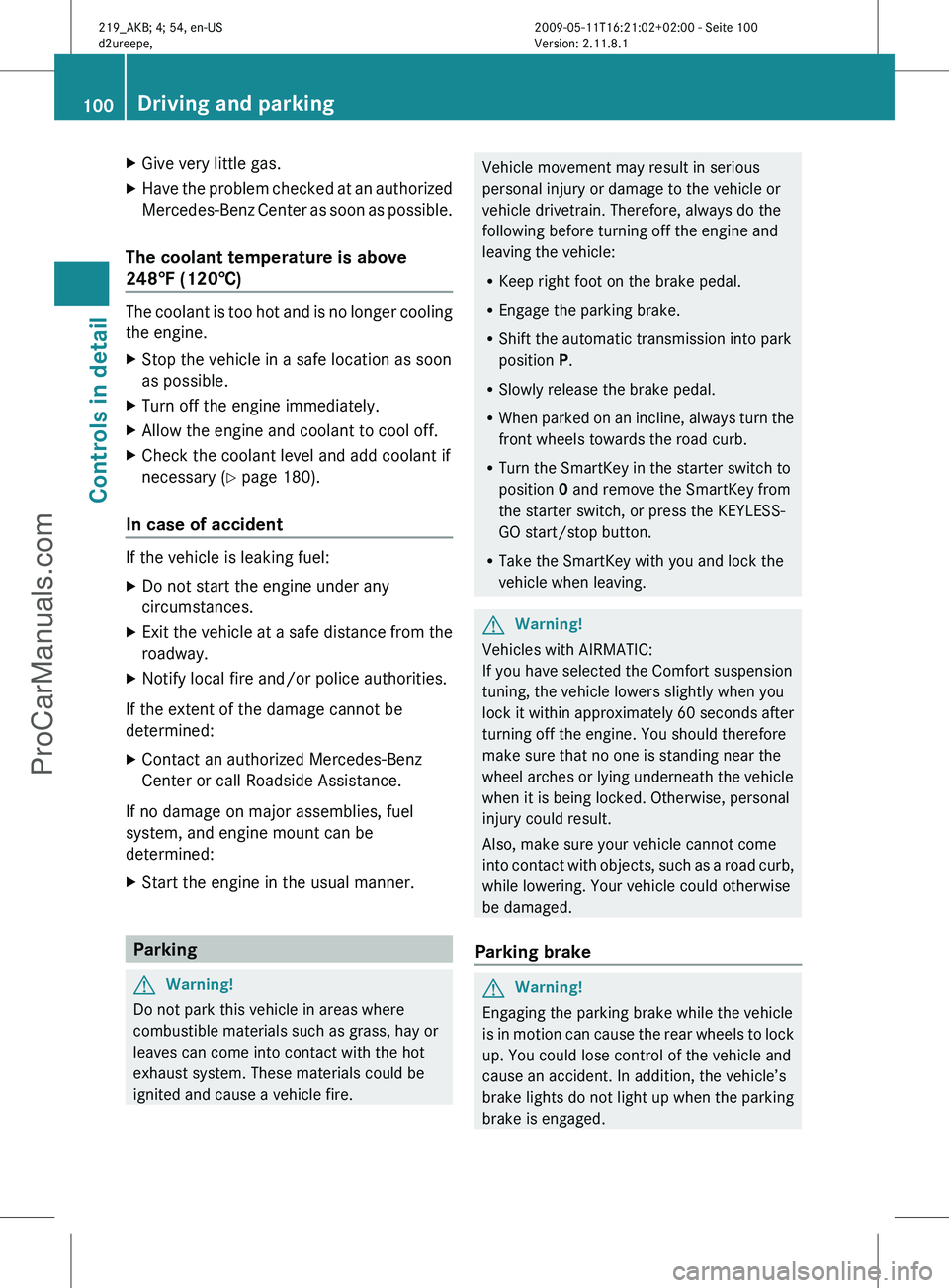 MERCEDES-BENZ CLS-CLASS 2011 Owners Manual X
Give very little gas.
X Have the problem checked at an authorized
Mercedes-Benz
Center as soon as possible.
The coolant temperature is above
248‡
(120†) The coolant is too hot and is no long MERCEDES-BENZ CLS-CLASS 2011 Owners Manual X
Give very little gas.
X Have the problem checked at an authorized
Mercedes-Benz
Center as soon as possible.
The coolant temperature is above
248‡
(120†) The coolant is too hot and is no long