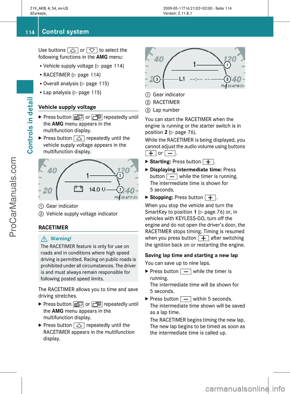 MERCEDES-BENZ CLS-CLASS 2011 Owners Manual Use buttons & or * to select the
following functions in the AMG menu:
R Vehicle supply voltage ( Y page 114)
R RACETIMER (Y page 114)
R Overall analysis ( Y page 115)
R Lap analysis (Y page 115)
Vehic MERCEDES-BENZ CLS-CLASS 2011 Owners Manual Use buttons & or * to select the
following functions in the AMG menu:
R Vehicle supply voltage ( Y page 114)
R RACETIMER (Y page 114)
R Overall analysis ( Y page 115)
R Lap analysis (Y page 115)
Vehic