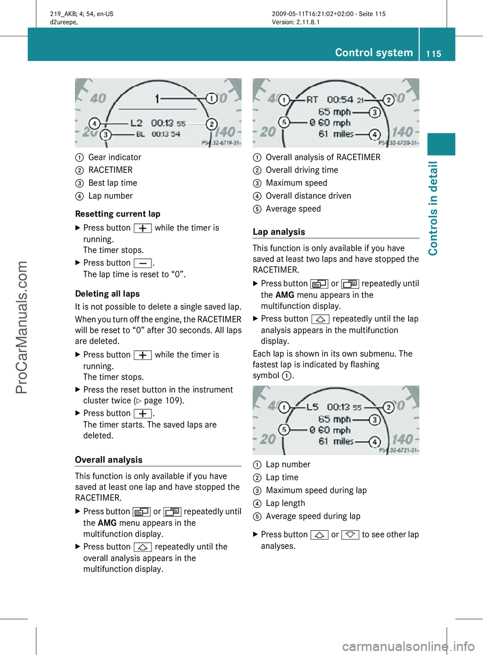 MERCEDES-BENZ CLS-CLASS 2011 Owners Manual :
Gear indicator
; RACETIMER
= Best lap time
? Lap number
Resetting current lap
X Press button W while the timer is
running.
The timer stops.
X Press button X.
The lap time is reset to “0”.
Deleti MERCEDES-BENZ CLS-CLASS 2011 Owners Manual :
Gear indicator
; RACETIMER
= Best lap time
? Lap number
Resetting current lap
X Press button W while the timer is
running.
The timer stops.
X Press button X.
The lap time is reset to “0”.
Deleti