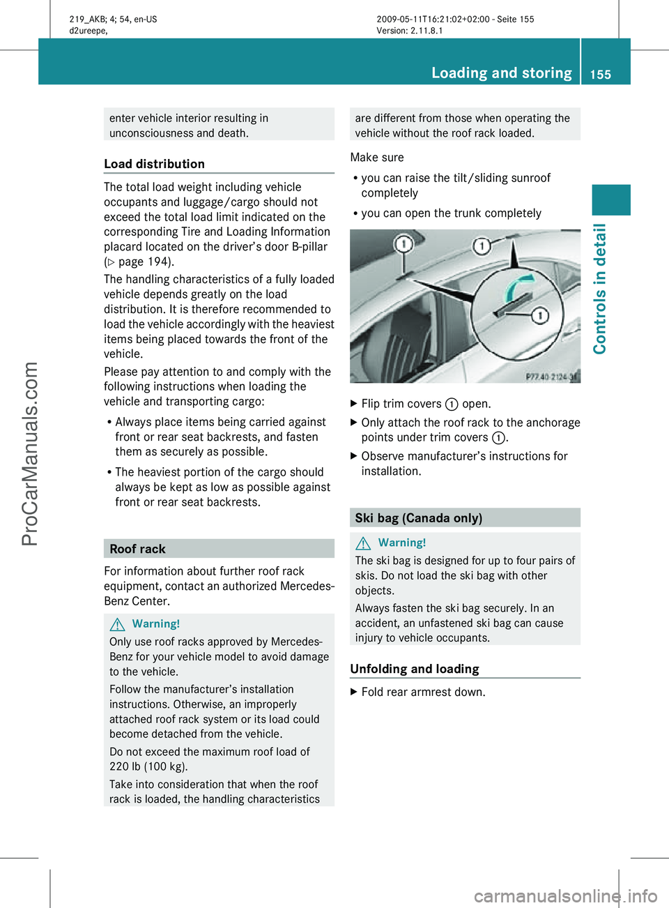MERCEDES-BENZ CLS-CLASS 2011 Owners Manual enter vehicle interior resulting in
unconsciousness and death.
Load distribution The total load weight including vehicle
occupants and luggage/cargo should not
exceed the total load limit indicated on MERCEDES-BENZ CLS-CLASS 2011 Owners Manual enter vehicle interior resulting in
unconsciousness and death.
Load distribution The total load weight including vehicle
occupants and luggage/cargo should not
exceed the total load limit indicated on