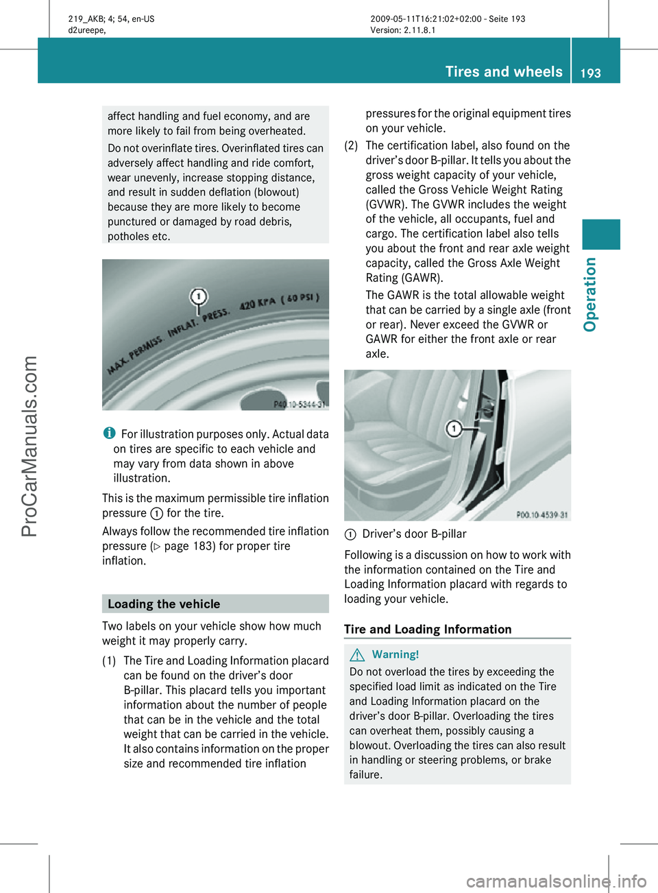 MERCEDES-BENZ CLS-CLASS 2011 Owners Manual affect handling and fuel economy, and are
more likely to fail from being overheated.
Do not overinflate tires. Overinflated tires can
adversely affect handling and ride comfort,
wear unevenly, increas MERCEDES-BENZ CLS-CLASS 2011 Owners Manual affect handling and fuel economy, and are
more likely to fail from being overheated.
Do not overinflate tires. Overinflated tires can
adversely affect handling and ride comfort,
wear unevenly, increas