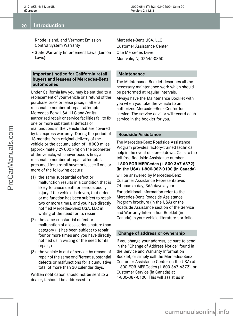 MERCEDES-BENZ CLS-CLASS 2011 Owners Manual Rhode Island, and Vermont Emission
Control System Warranty
R State Warranty Enforcement Laws (Lemon
Laws) Important notice for California retail 
buyers 
and lessees of Mercedes-Benz 
automobiles
Unde