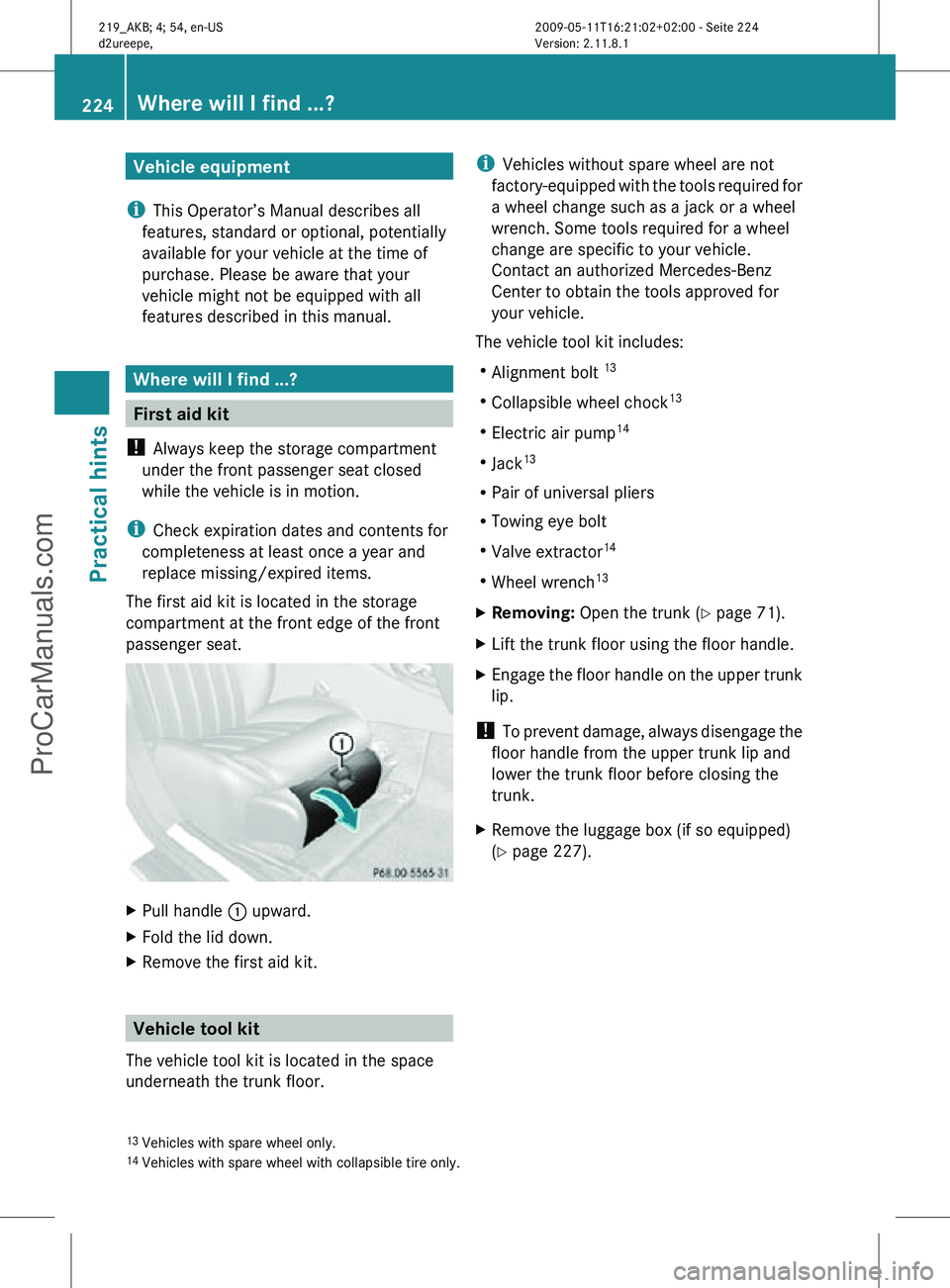 MERCEDES-BENZ CLS-CLASS 2011 Owners Manual Vehicle equipment
i This Operator’s Manual describes all
features, standard or optional, potentially
available for your vehicle at the time of
purchase. Please be aware that your
vehicle might not b MERCEDES-BENZ CLS-CLASS 2011 Owners Manual Vehicle equipment
i This Operator’s Manual describes all
features, standard or optional, potentially
available for your vehicle at the time of
purchase. Please be aware that your
vehicle might not b