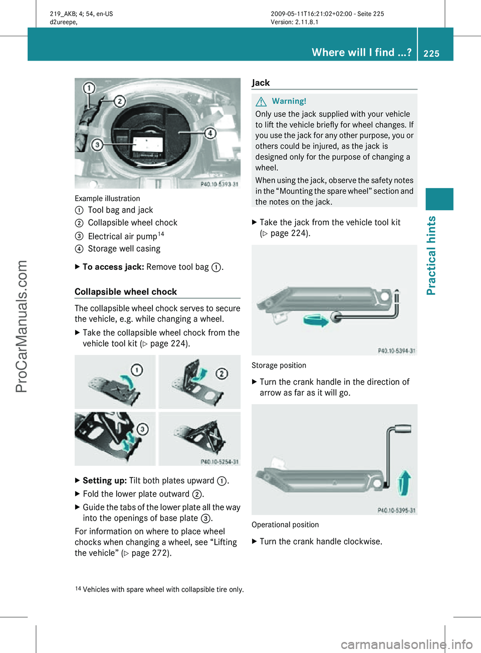 MERCEDES-BENZ CLS-CLASS 2011 Owners Manual Example illustration
:
Tool bag and jack
; Collapsible wheel chock
= Electrical air pump 14
? Storage well casing
X To access jack: Remove tool bag :.
Collapsible wheel chock The collapsible wheel c MERCEDES-BENZ CLS-CLASS 2011 Owners Manual Example illustration
:
Tool bag and jack
; Collapsible wheel chock
= Electrical air pump 14
? Storage well casing
X To access jack: Remove tool bag :.
Collapsible wheel chock The collapsible wheel c