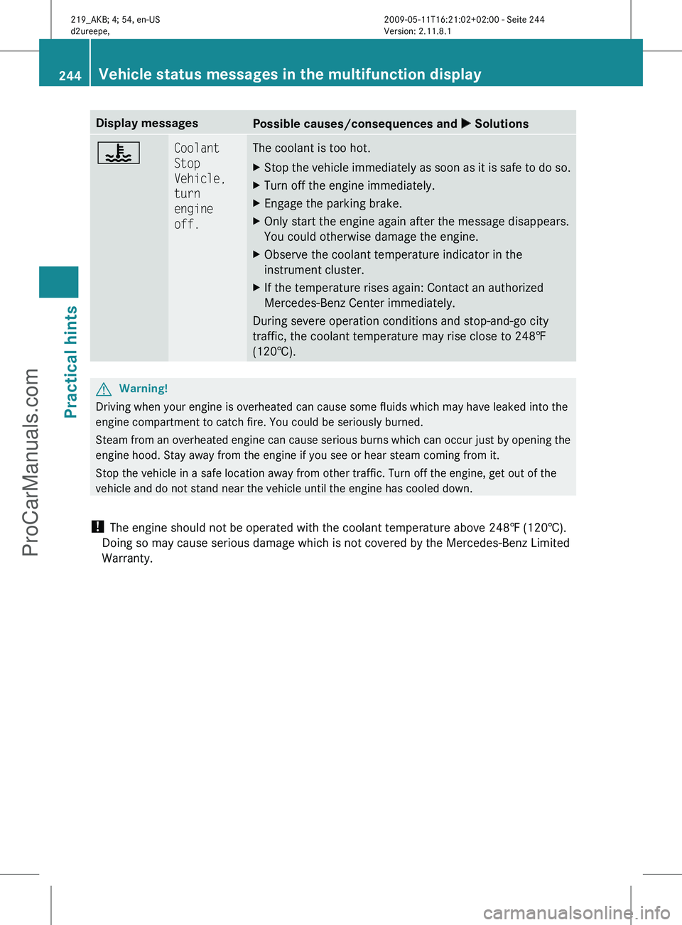 MERCEDES-BENZ CLS-CLASS 2011 Owners Manual Display messages
Possible causes/consequences and
X Solutions? Coolant
Stop
Vehicle,
turn
engine
off. The coolant is too hot.
X
Stop the vehicle immediately as soon as it is safe to do so.
X Tur MERCEDES-BENZ CLS-CLASS 2011 Owners Manual Display messages
Possible causes/consequences and
X Solutions? Coolant
Stop
Vehicle,
turn
engine
off. The coolant is too hot.
X
Stop the vehicle immediately as soon as it is safe to do so.
X Tur