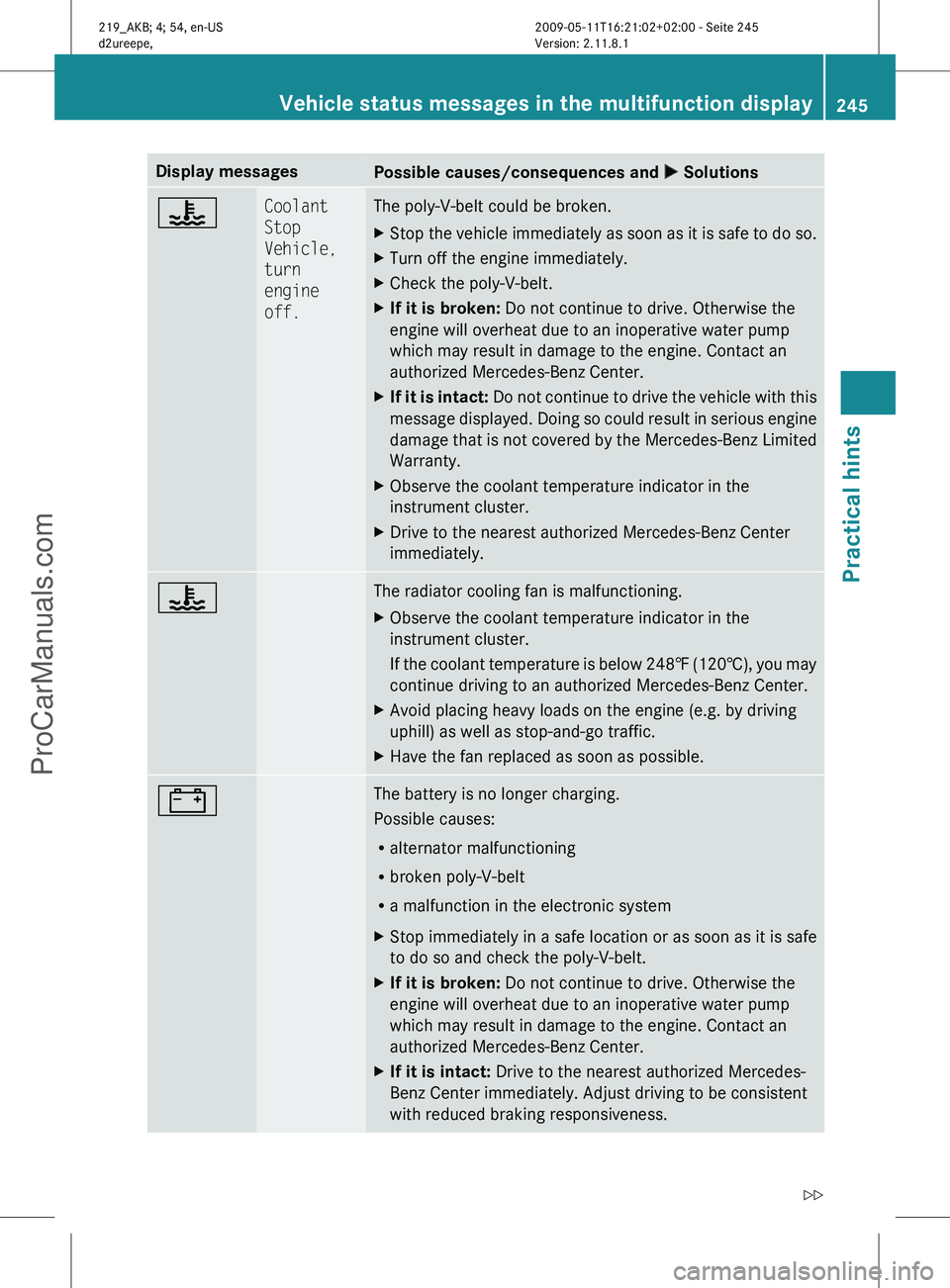 MERCEDES-BENZ CLS-CLASS 2011 Owners Manual Display messages
Possible causes/consequences and
X Solutions? Coolant
Stop
Vehicle,
turn
engine
off. The poly-V-belt could be broken.
X
Stop the vehicle immediately as soon as it is safe to do MERCEDES-BENZ CLS-CLASS 2011 Owners Manual Display messages
Possible causes/consequences and
X Solutions? Coolant
Stop
Vehicle,
turn
engine
off. The poly-V-belt could be broken.
X
Stop the vehicle immediately as soon as it is safe to do